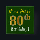 Badge Carré 5 Cm Green, Faux Gold 80th Birthday, With Custom Name<br><div class="desc">This simple square button design features a message like "Name-Here’s 80th Birthday!", with the "80th" having a faux/imitation gold-like coloring look, on a green colored background. The name can be customized. Buttons like these could perhaps be worn by guests at a birthday party for somebody who is celebrating their eightieth...</div>