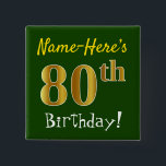 Badge Carré 5 Cm Green, Faux Gold 80th Birthday, With Custom Name<br><div class="desc">This simple square button design features a message like "Name-Here’s 80th Birthday!", with the "80th" having a faux/imitation gold-like coloring look, on a green colored background. The name can be customized. Buttons like these could perhaps be worn by guests at a birthday party for somebody who is celebrating their eightieth...</div>