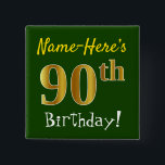 Badge Carré 5 Cm Green, Faux Gold 90th Birthday, With Custom Name<br><div class="desc">This simple square button design features a message like "Name-Here’s 90th Birthday!", with the "90th" having a faux/imitation gold-like colouring look, on a green coloured background. The name can be personalized. Buttons like these could perhaps be worn by guests at a birthday party for somebody who is celebrating their ninetieth...</div>