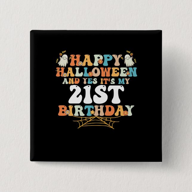 Badge Carré 5 Cm Happy Halloween And Yes Its My 21st Birthday (Devant)