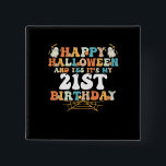 Badge Carré 5 Cm Happy Halloween And Yes Its My 21st Birthday<br><div class="desc">Happy Halloween And Yes Its My 21st Birthday</div>