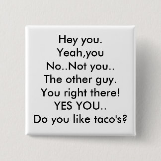 Badge Carré 5 Cm Hé vous. Ouais, youNo. Pas vous. L'autre type.