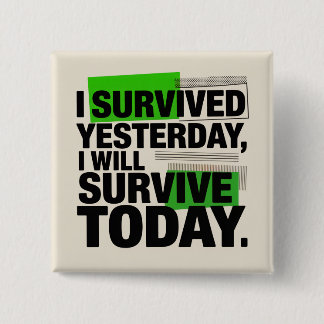 Badge Carré 5 Cm I Survived Yesterday, I Will Survive Today