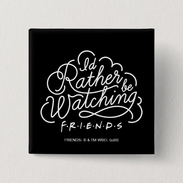 Badge Carré 5 Cm I'd Rather be Watching FRIENDS™ Script (Devant)