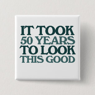 Badge Carré 5 Cm Il a fallu 50 ans pour avoir l'air si bon