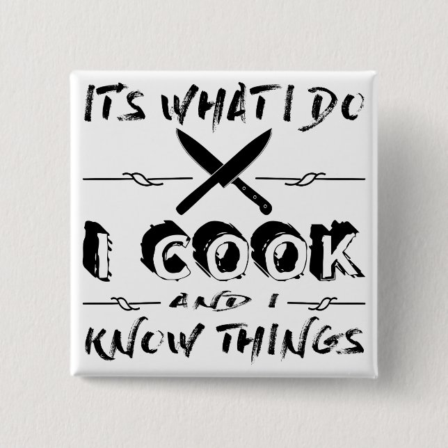 Badge Carré 5 Cm It's What I Do I Cook et I Know Things (Devant)