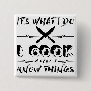 Badge Carré 5 Cm It's What I Do I Cook et I Know Things