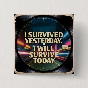 Badge Carré 5 Cm J'ai survécu hier, je survivrai aujourd'hui