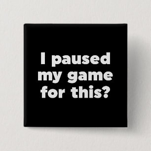 Badge Carré 5 Cm J'ai suspendu mon jeu pour ça ?