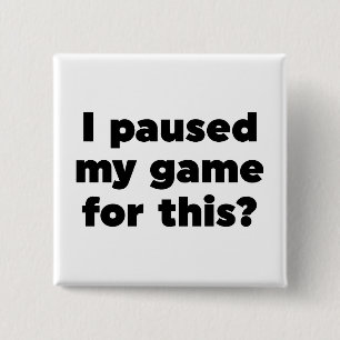 Badge Carré 5 Cm J'ai suspendu mon jeu pour ça ?