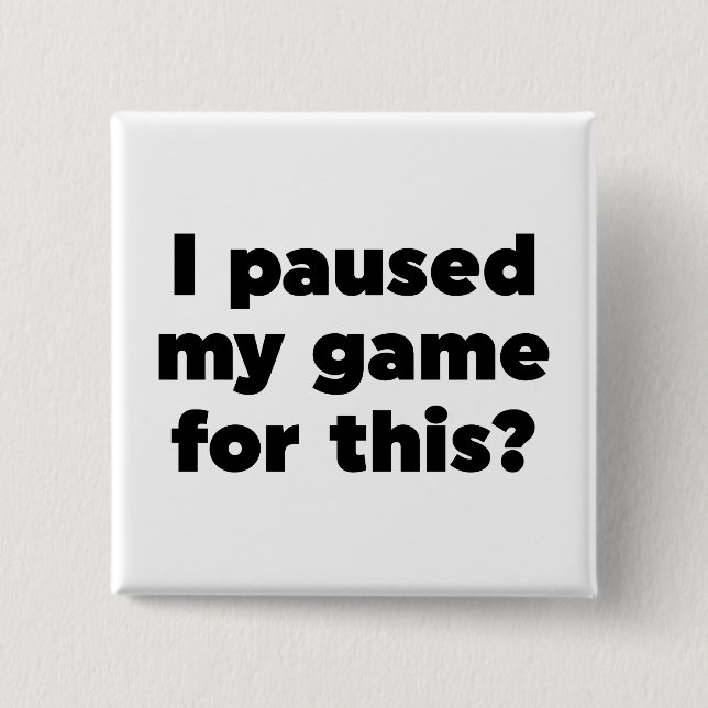 Badge Carré 5 Cm J'ai suspendu mon jeu pour ça ? (Devant)