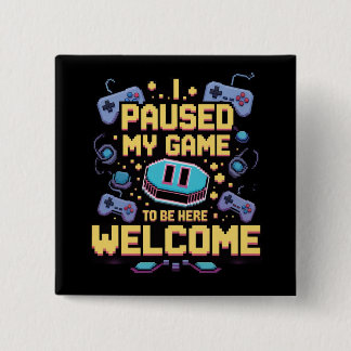 Badge Carré 5 Cm J'Ai Suspendu Mon Jeu Pour Être Ici Bienvenue Game