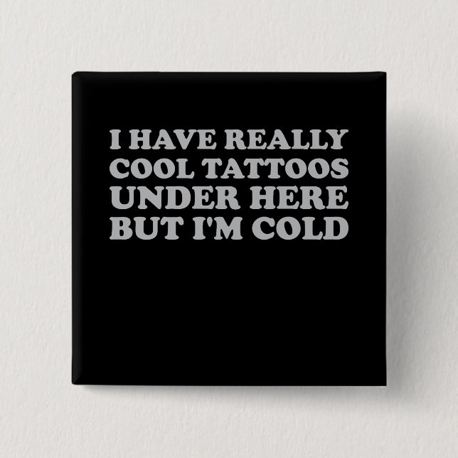 Badge Carré 5 Cm J'ai vraiment des tatouages Cool sous ici mais je  (Devant)