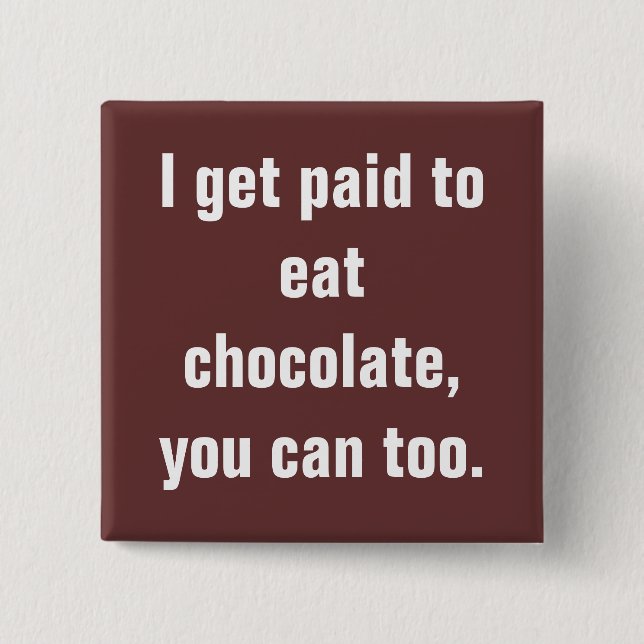 Badge Carré 5 Cm Je deviens payé pour manger du chocolat, vous peux (Devant)