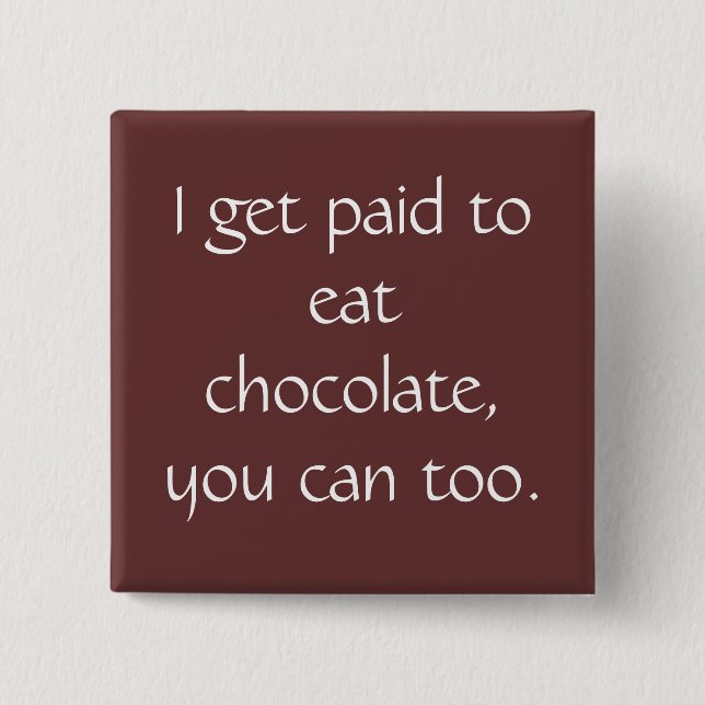 Badge Carré 5 Cm Je deviens payé pour manger du chocolat, vous peux (Devant)