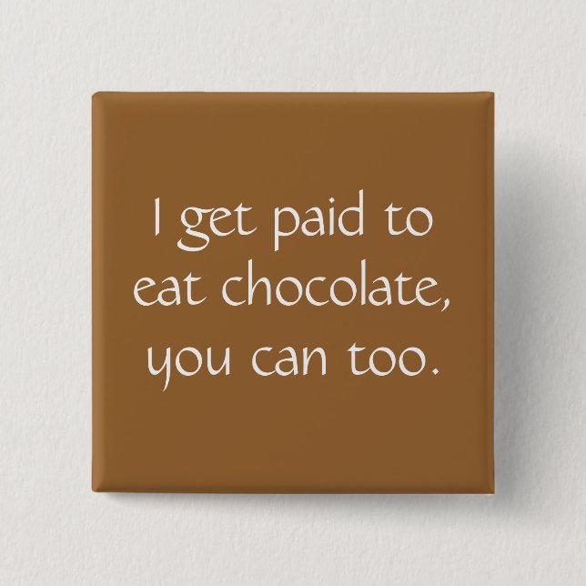 Badge Carré 5 Cm Je deviens payé pour manger du chocolat, vous peux (Devant)