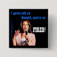 Je dois dire à Donald, tu es FIRED ! Bouton politi