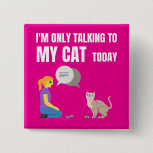Badge Carré 5 Cm Je ne parle qu'à mon chat aujourd'hui