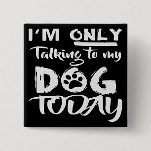 Badge Carré 5 Cm Je ne parle qu'à mon chien aujourd'hui #