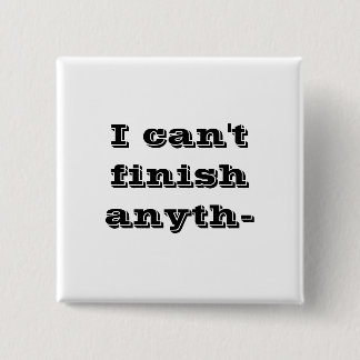 Badge Carré 5 Cm Je ne peux pas finir l'anyth-