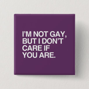 BADGE CARRÉ 5 CM JE NE SUIS PAS GAY MAIS JE M'EN FICHE PAS SI VOUS