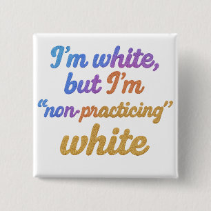Badge Carré 5 Cm Je suis blanc, mais je ne pratique pas le blanc