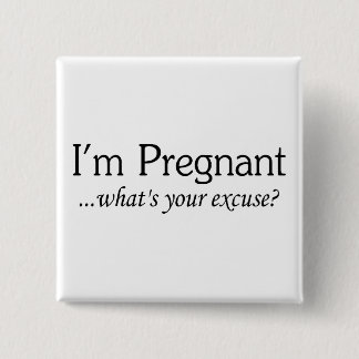 Badge Carré 5 Cm Je suis enceinte ce qui est votre excuse