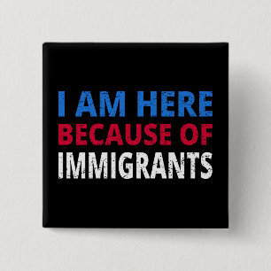 Badge Carré 5 Cm Je Suis Ici À Cause D'Immigrants