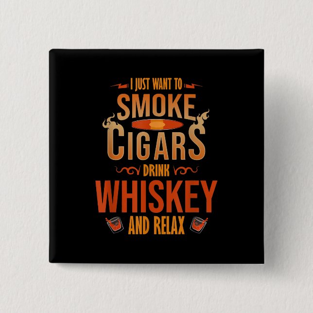 Badge Carré 5 Cm Je Veux Juste Fumer Cigars Boire Whiskey Relax (Devant)