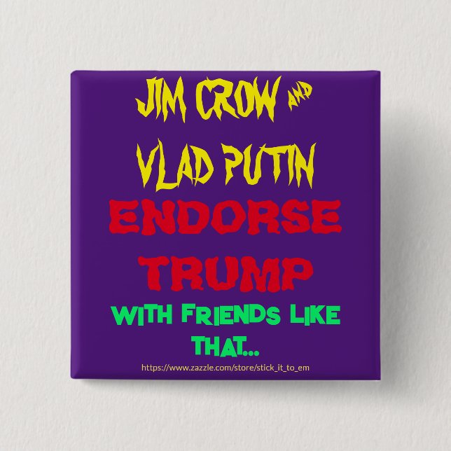 BADGE CARRÉ 5 CM JIM CROW & PUTIN ENDORSE TRUMP, W/ AMIS COMME .. (Devant)