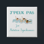 Badge Carré 5 Cm j'peux pas j'ai natation synchronisée<br><div class="desc">j'peux pas j'ai natation synchronisée</div>