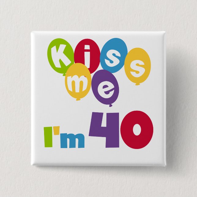 Badge Carré 5 Cm Kiss Me I'm 40 Anniversaire T-shirts et cadeaux (Devant)
