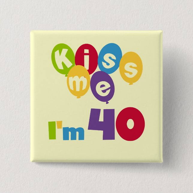 Badge Carré 5 Cm Kiss Me I'm 40 Anniversaire T-shirts et cadeaux (Devant)