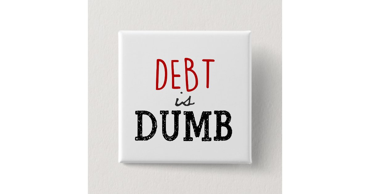 Badge Carre 5 Cm La Dette Est Stupide Dave Ramsey Citation Motivati Zazzle Fr Badge Carre 5 Cm La Dette Est Stupide Dave Ramsey Citation Motivati Zazzle Fr