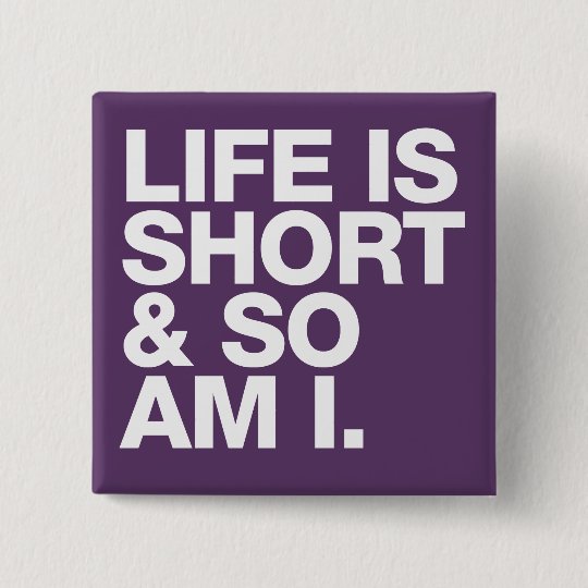 Badge Carre 5 Cm La Vie Est Courte Et Ainsi Est Moi Citation Drole Zazzle Fr