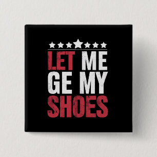 Badge Carré 5 Cm Laissez-Moi Prendre Mes Chaussures Citation Drôle