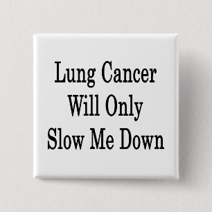 Badge Carré 5 Cm Le cancer du poumon ne fera que ralentir