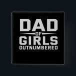 Badge Carré 5 Cm Le jour du Père Of Girls<br><div class="desc">papa,  funny,  poison,  father,  day,  outnumberes,  girls,  daughter,  birthday</div>