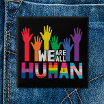 Badge Carré 5 Cm LGBTQ fierté Nous sommes tous des mains arc-en-cie<br><div class="desc">Répandez un peu d'égalité et montrez au monde que vous êtes un fier membre de la communauté LGBTQ ou que vous soutenez la communauté LGBT avec ce bouton coloré de sensibilisation gay pride qui présente une illustration des mains de couleur arc-en-ciel avec la citation "Nous sommes tous humains".</div>