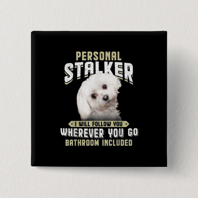 Badge Carré 5 Cm maltese personal stalker je vous suivrai où (Devant)