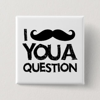 Badge Carré 5 Cm Moustache I vous une question (conception