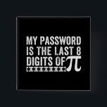 Badge Carré 5 Cm My Password Is The Last 8 Digits Of Pi DAY<br><div class="desc">Funny Gifts Idea for Men/Women/Kids - My Password Is The Last 8 Digits of Pi Apparel. Amp up collection of study accessories(engineer decor,  mathematical costum) and algebra/geometry/calculus/trigonometry student,  mathematician club outfits</div>