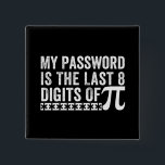 Badge Carré 5 Cm My Password Is The Last 8 Digits Of Pi DAY<br><div class="desc">Funny Gifts Idea for Men/Women/Kids - My Password Is The Last 8 Digits of Pi Apparel. Amp up collection of study accessories(engineer decor,  mathematical costum) and algebra/geometry/calculus/trigonometry student,  mathematician club outfits</div>