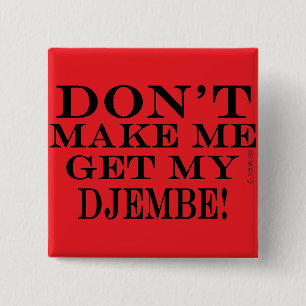 Badge Carré 5 Cm Ne Me Fais Pas Obtenir Mon Djembe
