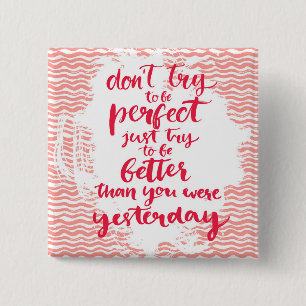 Badge Carré 5 Cm N'essayez pas d'être parfait, juste essai à être