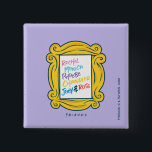 Badge Carré 5 Cm Noms FRIENDS™ dans Peephole<br><div class="desc">Ce graphique de FRIENDS™ présente tous vos noms de caractères préférés de FRIENDS™ dans le cadre emblématique d’un trou de poing.</div>