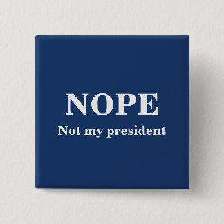 Badge Carré 5 Cm NOPE Not my president customizable