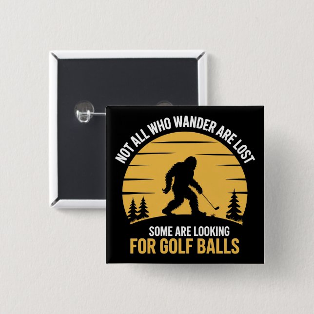 Badge Carré 5 Cm Not All Wanderers Are Lost Golf Ball Club Bigfoot (Devant & derrière)