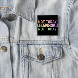Badge Carré 5 Cm Pas aujourd'hui Feral Child Funny