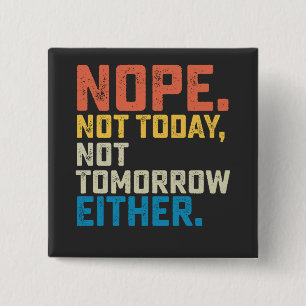 Badge Carré 5 Cm Pas Aujourd'Hui Pas Demain Non Plus